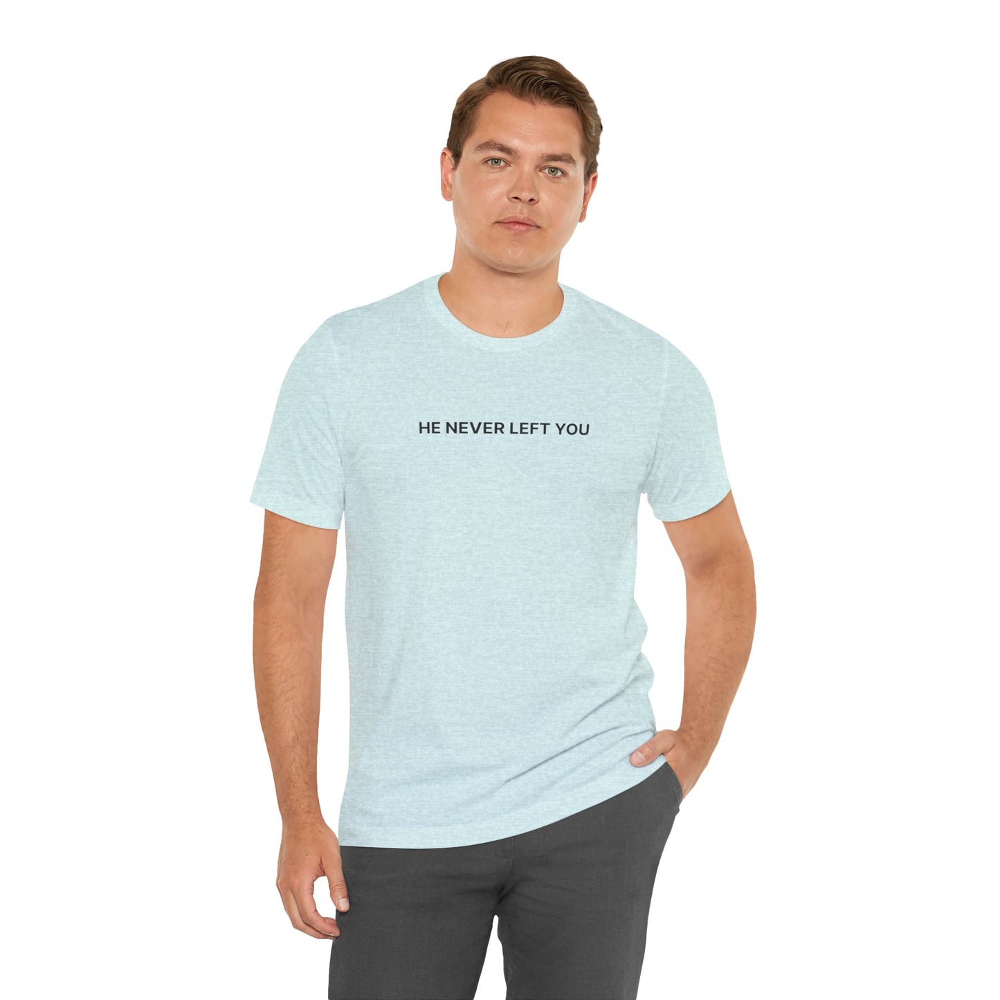 He’s Never Left You – Minimalist Christian T-Shirt